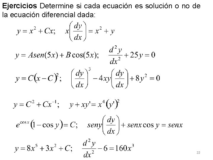 Ejercicios Determine si cada ecuación es solución o no de la ecuación diferencial dada: Ejercicios Determine si cada ecuación es solución o no de la ecuación diferencial dada: