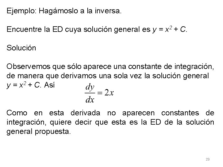 Ejemplo: Hagámoslo a la inversa. Encuentre la ED cuya solución general es y = Ejemplo: Hagámoslo a la inversa. Encuentre la ED cuya solución general es y =