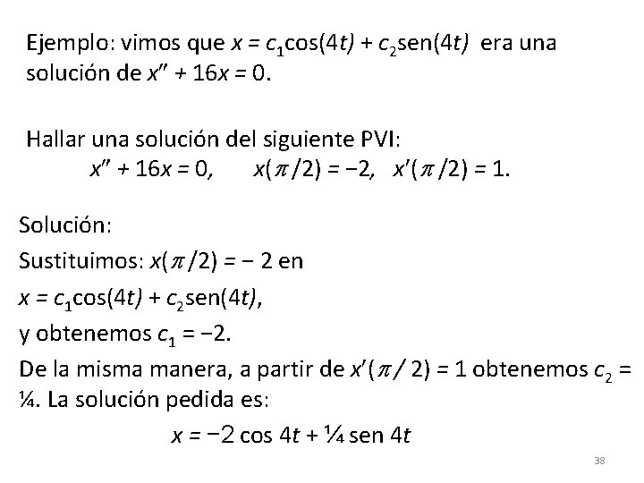 Ejemplo: vimos que x = c 1 cos(4 t) + c 2 sen(4 t) Ejemplo: vimos que x = c 1 cos(4 t) + c 2 sen(4 t)