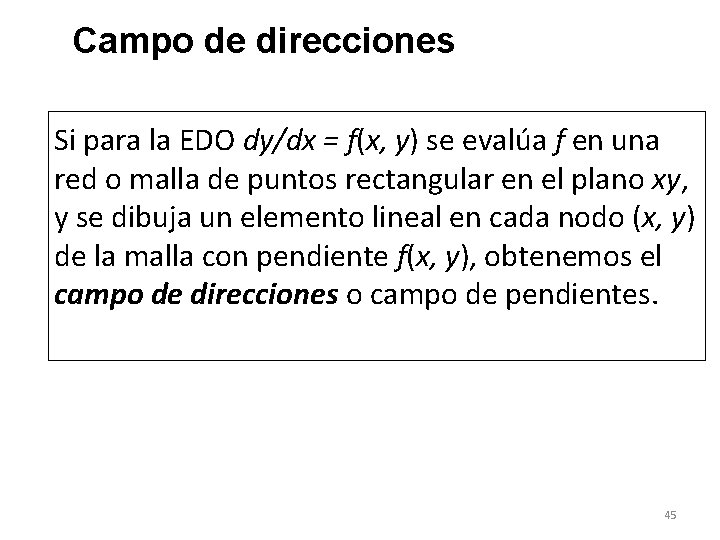 Campo de direcciones Si para la EDO dy/dx = f(x, y) se evalúa f Campo de direcciones Si para la EDO dy/dx = f(x, y) se evalúa f