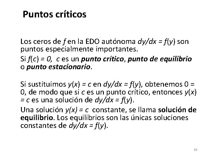 Puntos críticos Los ceros de f en la EDO autónoma dy/dx = f(y) son Puntos críticos Los ceros de f en la EDO autónoma dy/dx = f(y) son