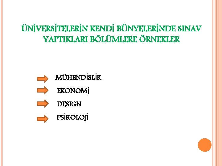 ÜNİVERSİTELERİN KENDİ BÜNYELERİNDE SINAV YAPTIKLARI BÖLÜMLERE ÖRNEKLER MÜHENDİSLİK EKONOMİ DESIGN PSİKOLOJİ 