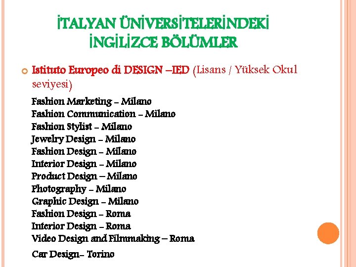İTALYAN ÜNİVERSİTELERİNDEKİ İNGİLİZCE BÖLÜMLER Istituto Europeo di DESIGN –IED (Lisans / Yüksek Okul seviyesi)