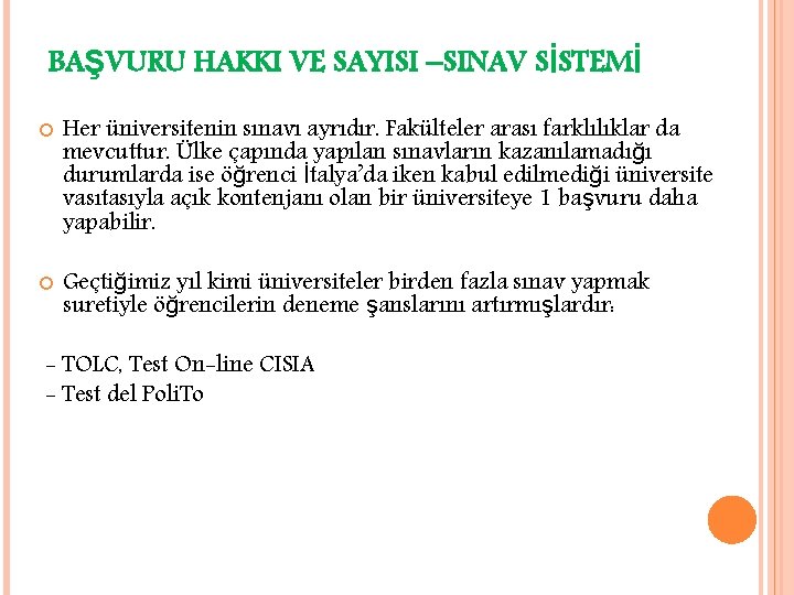 BAŞVURU HAKKI VE SAYISI –SINAV SİSTEMİ Her üniversitenin sınavı ayrıdır. Fakülteler arası farklılıklar da