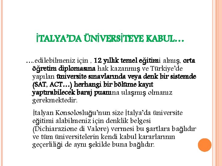 İTALYA’DA ÜNİVERSİTEYE KABUL… …. edilebilmeniz için , 12 yıllık temel eğitimi almış, orta öğretim