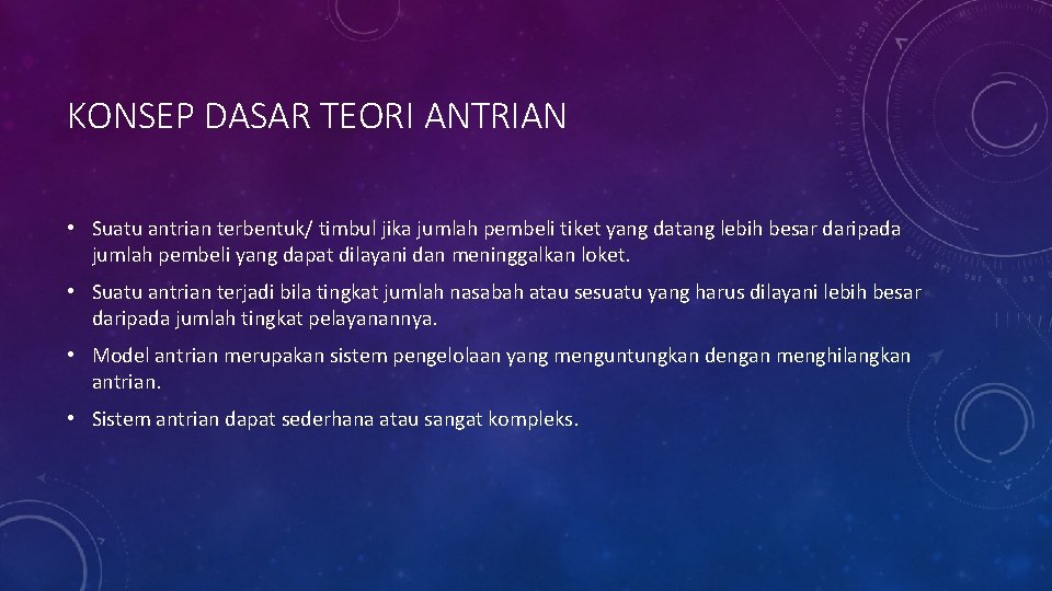 KONSEP DASAR TEORI ANTRIAN • Suatu antrian terbentuk/ timbul jika jumlah pembeli tiket yang