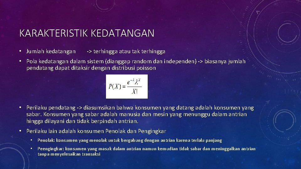 KARAKTERISTIK KEDATANGAN • Jumlah kedatangan -> terhingga atau tak terhingga • Pola kedatangan dalam