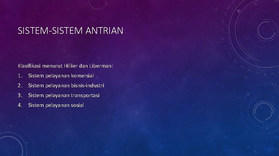 SISTEM-SISTEM ANTRIAN Klasifikasi menurut Hillier dan Liberman: 1. Sistem pelayanan komersial 2. Sistem pelayanan