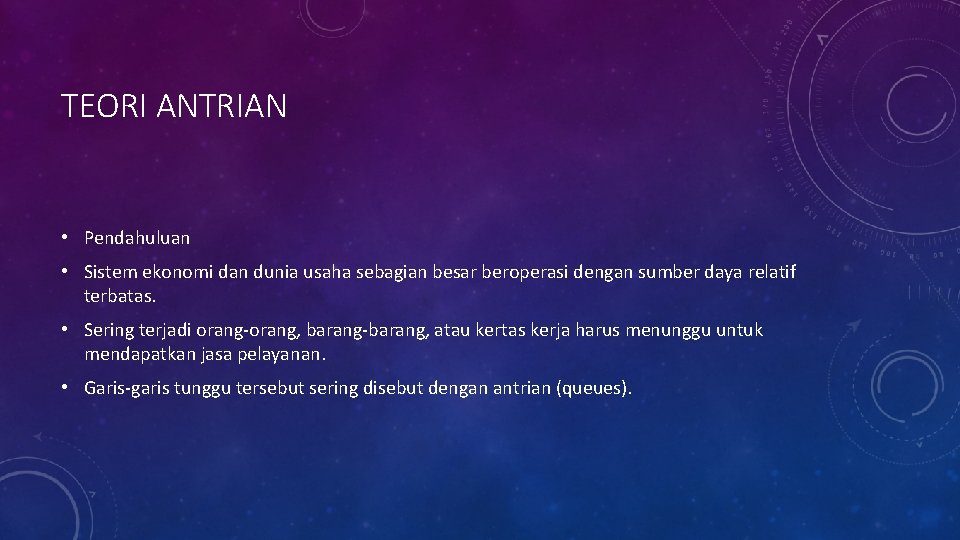 TEORI ANTRIAN • Pendahuluan • Sistem ekonomi dan dunia usaha sebagian besar beroperasi dengan