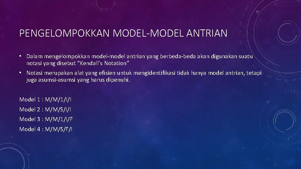 PENGELOMPOKKAN MODEL-MODEL ANTRIAN • Dalam mengelompokkan model-model antrian yang berbeda-beda akan digunakan suatu notasi