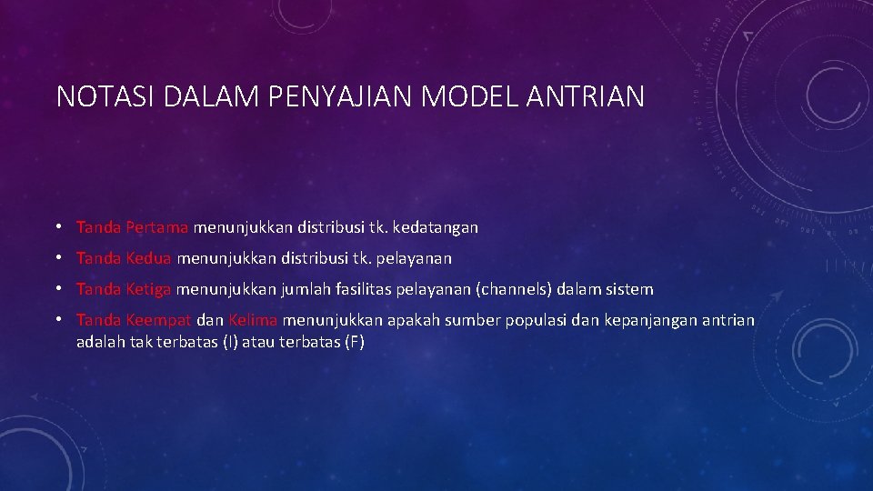 NOTASI DALAM PENYAJIAN MODEL ANTRIAN • Tanda Pertama menunjukkan distribusi tk. kedatangan • Tanda