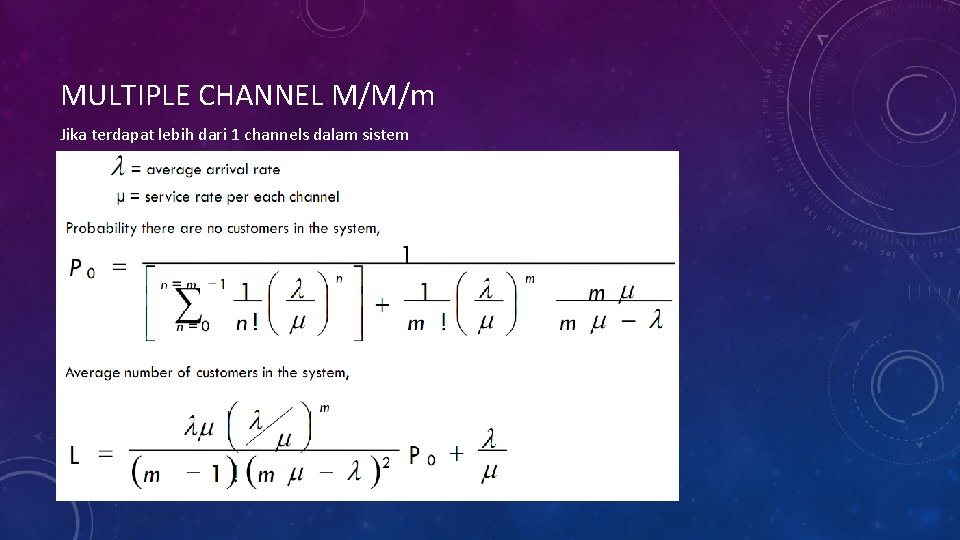 MULTIPLE CHANNEL M/M/m Jika terdapat lebih dari 1 channels dalam sistem 