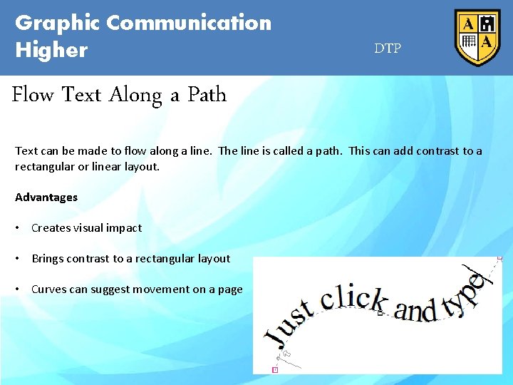 Graphic Communication Higher DTP Flow Text Along a Path Text can be made to