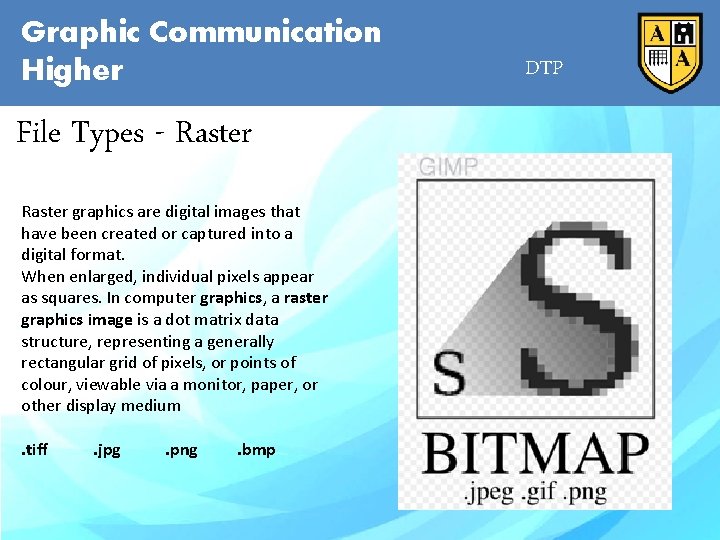 Graphic Communication Higher File Types - Raster graphics are digital images that have been