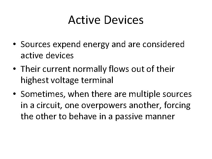 Active Devices • Sources expend energy and are considered active devices • Their current