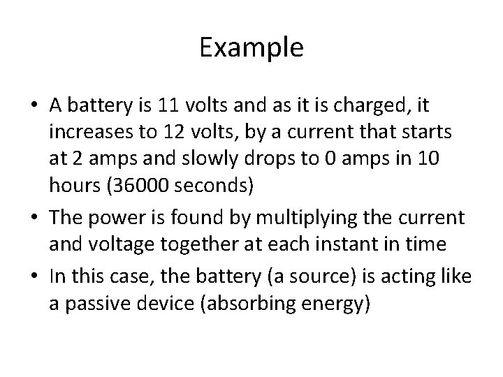Example • A battery is 11 volts and as it is charged, it increases