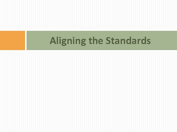 Aligning the Standards Aligning the Standards