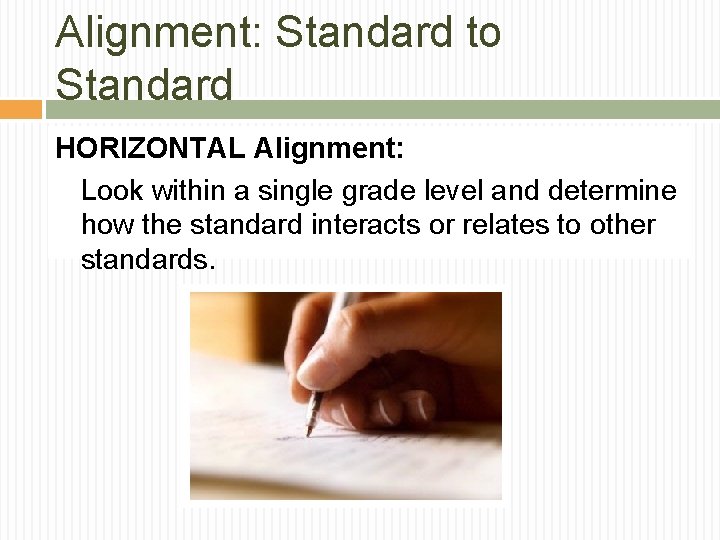 Alignment: Standard to Standard HORIZONTAL Alignment: Look within a single grade level and determine Alignment: Standard to Standard HORIZONTAL Alignment: Look within a single grade level and determine