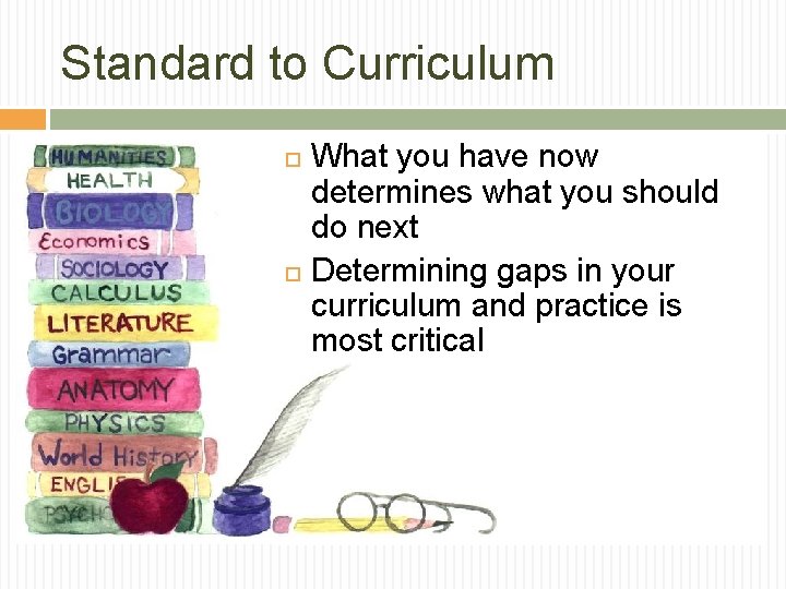 Standard to Curriculum What you have now determines what you should do next Determining Standard to Curriculum What you have now determines what you should do next Determining