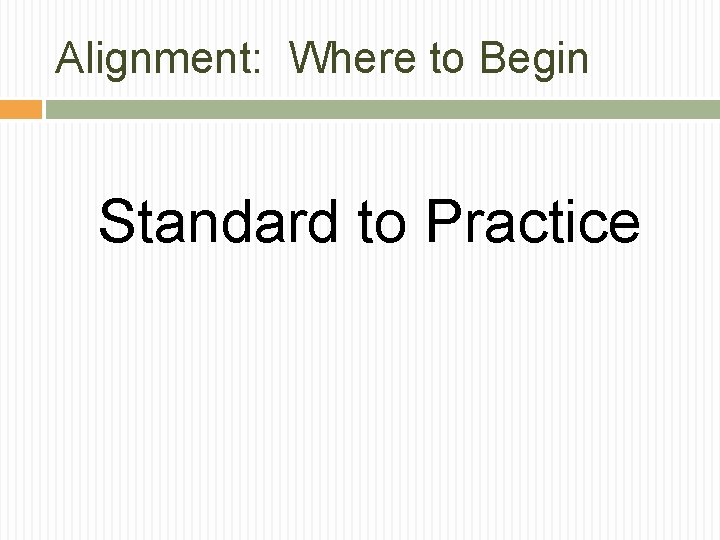 Alignment: Where to Begin Standard to Practice Alignment: Where to Begin Standard to Practice
