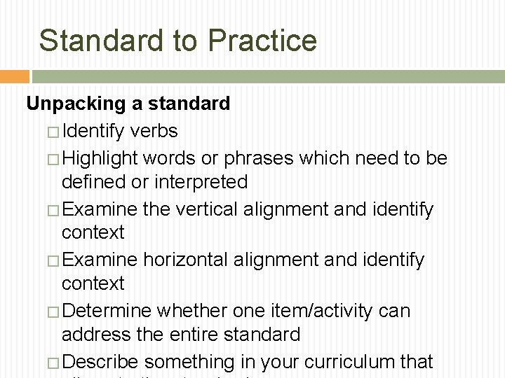 Standard to Practice Unpacking a standard � Identify verbs � Highlight words or phrases Standard to Practice Unpacking a standard � Identify verbs � Highlight words or phrases