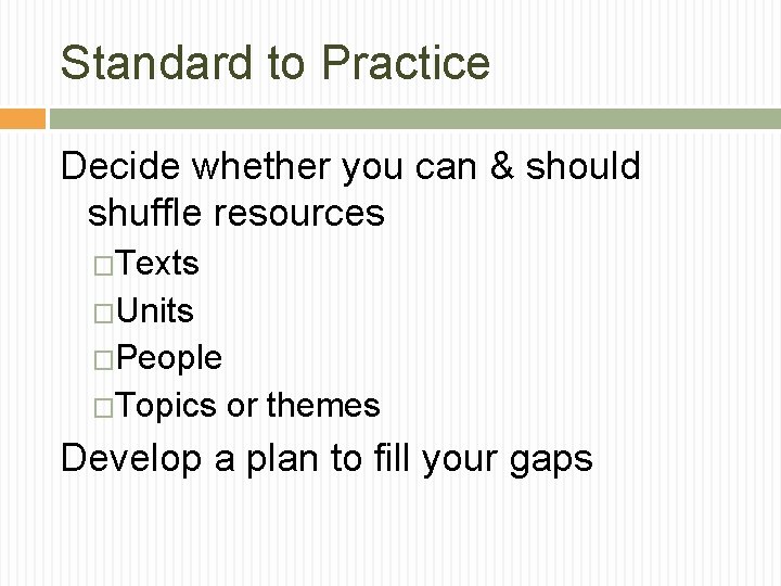 Standard to Practice Decide whether you can & should shuffle resources �Texts �Units �People Standard to Practice Decide whether you can & should shuffle resources �Texts �Units �People