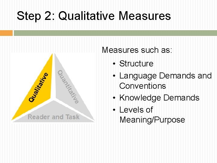 Step 2: Qualitative Measures such as: • Structure • Language Demands and Conventions • Step 2: Qualitative Measures such as: • Structure • Language Demands and Conventions •