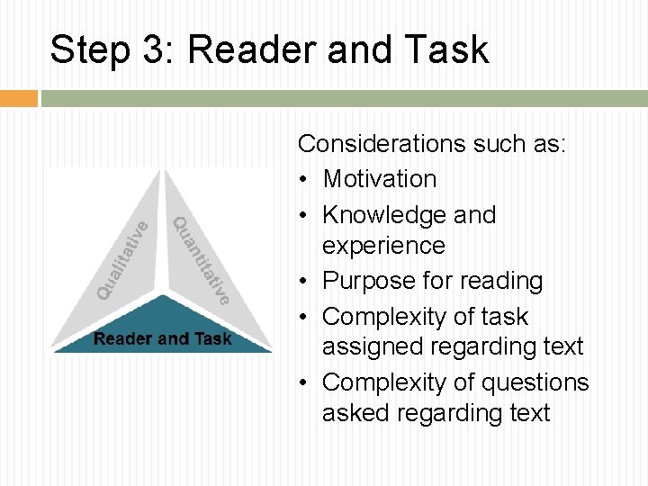 Step 3: Reader and Task Considerations such as: • Motivation • Knowledge and experience Step 3: Reader and Task Considerations such as: • Motivation • Knowledge and experience