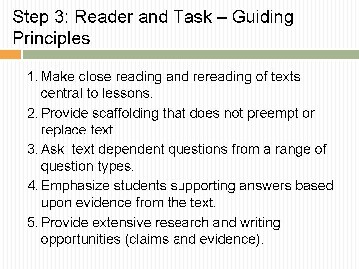Step 3: Reader and Task – Guiding Principles 1. Make close reading and rereading Step 3: Reader and Task – Guiding Principles 1. Make close reading and rereading