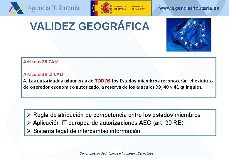 VALIDEZ GEOGRÁFICA Articulo 26 CAU Artículo 38. 2 CAU 4. Las autoridades aduaneras de