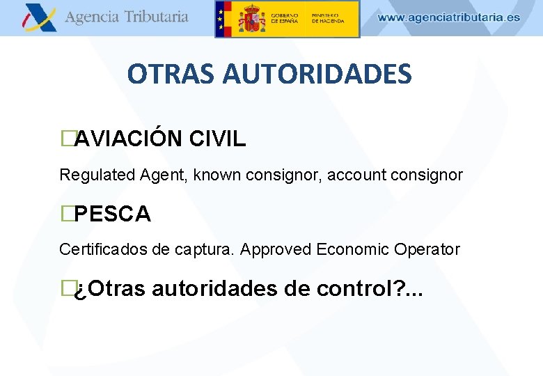OTRAS AUTORIDADES �AVIACIÓN CIVIL Regulated Agent, known consignor, account consignor �PESCA Certificados de captura.