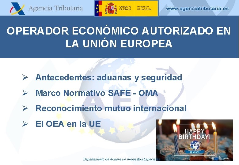 OPERADOR ECONÓMICO AUTORIZADO EN LA UNIÓN EUROPEA Ø Antecedentes: aduanas y seguridad Ø Marco