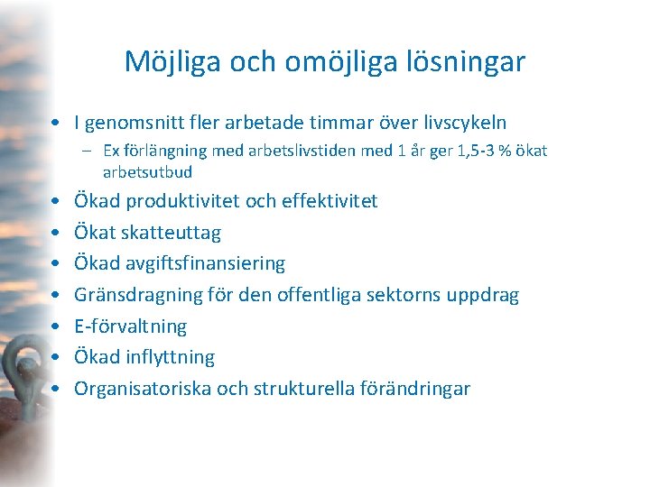 Möjliga och omöjliga lösningar • I genomsnitt fler arbetade timmar över livscykeln – Ex