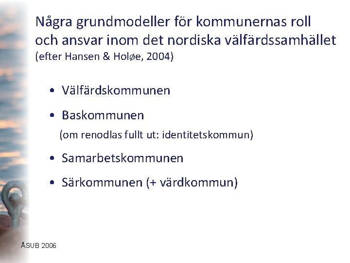 Några grundmodeller för kommunernas roll och ansvar inom det nordiska välfärdssamhället (efter Hansen &