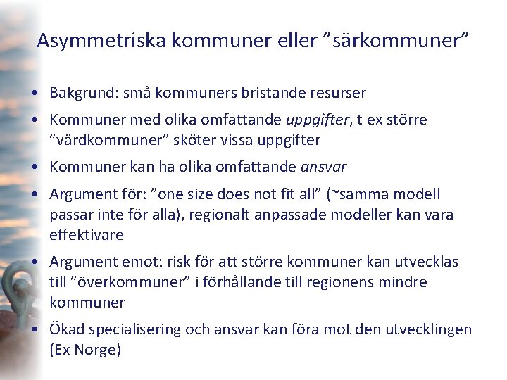 Asymmetriska kommuner eller ”särkommuner” • Bakgrund: små kommuners bristande resurser • Kommuner med olika