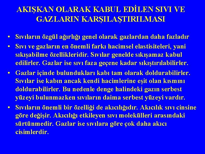 AKIŞKAN OLARAK KABUL EDİLEN SIVI VE GAZLARIN KARŞILAŞTIRILMASI • Sıvıların özgül ağırlığı genel olarak