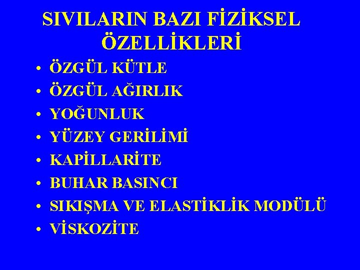 SIVILARIN BAZI FİZİKSEL ÖZELLİKLERİ • • ÖZGÜL KÜTLE ÖZGÜL AĞIRLIK YOĞUNLUK YÜZEY GERİLİMİ KAPİLLARİTE