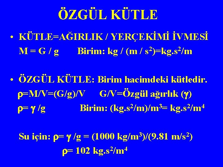 ÖZGÜL KÜTLE • KÜTLE=AĞIRLIK / YERÇEKİMİ İVMESİ M=G/g Birim: kg / (m / s