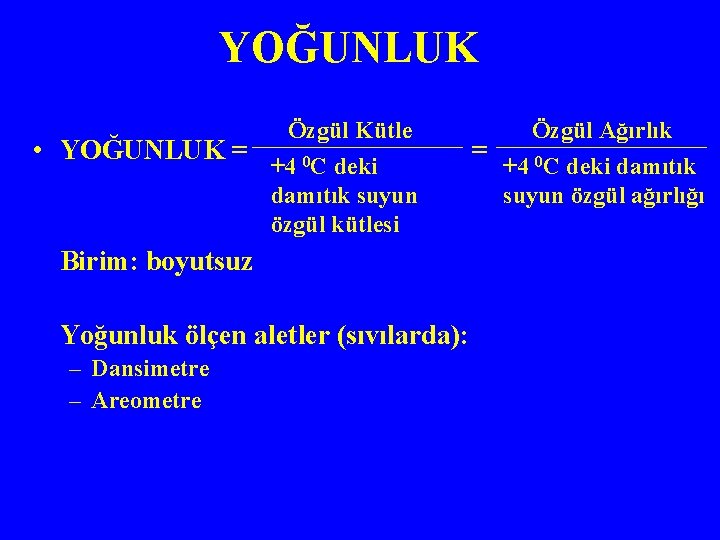 YOĞUNLUK • YOĞUNLUK = Özgül Kütle 0 C +4 deki damıtık suyun özgül kütlesi
