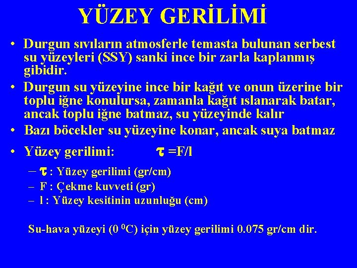 YÜZEY GERİLİMİ • Durgun sıvıların atmosferle temasta bulunan serbest su yüzeyleri (SSY) sanki ince