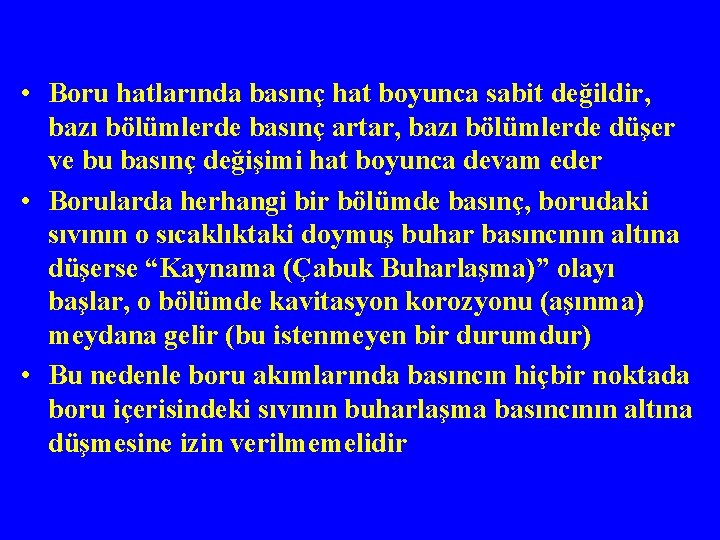  • Boru hatlarında basınç hat boyunca sabit değildir, bazı bölümlerde basınç artar, bazı