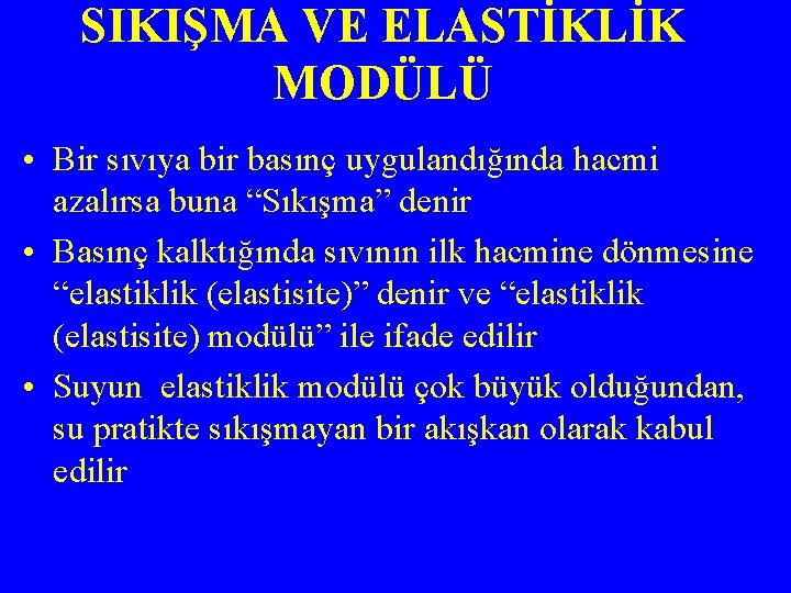 SIKIŞMA VE ELASTİKLİK MODÜLÜ • Bir sıvıya bir basınç uygulandığında hacmi azalırsa buna “Sıkışma”