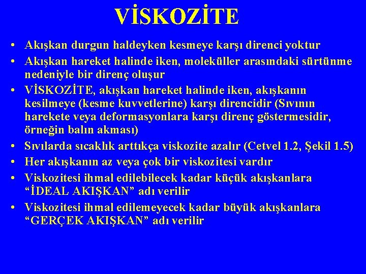 VİSKOZİTE • Akışkan durgun haldeyken kesmeye karşı direnci yoktur • Akışkan hareket halinde iken,