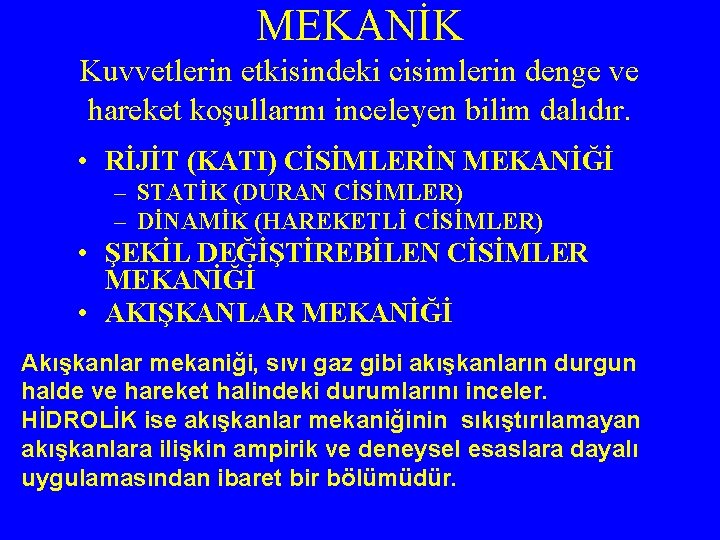 MEKANİK Kuvvetlerin etkisindeki cisimlerin denge ve hareket koşullarını inceleyen bilim dalıdır. • RİJİT (KATI)