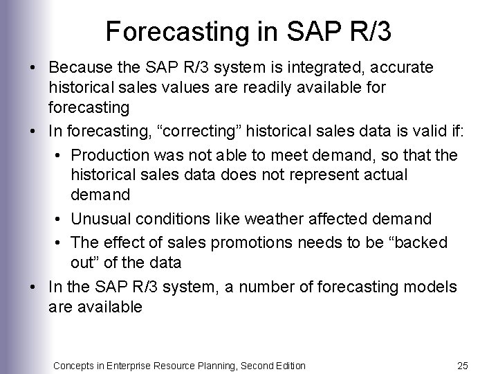 Forecasting in SAP R/3 • Because the SAP R/3 system is integrated, accurate historical