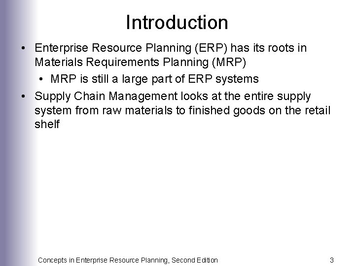 Introduction • Enterprise Resource Planning (ERP) has its roots in Materials Requirements Planning (MRP)