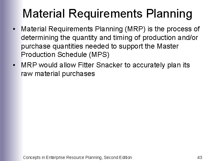 Material Requirements Planning • Material Requirements Planning (MRP) is the process of determining the