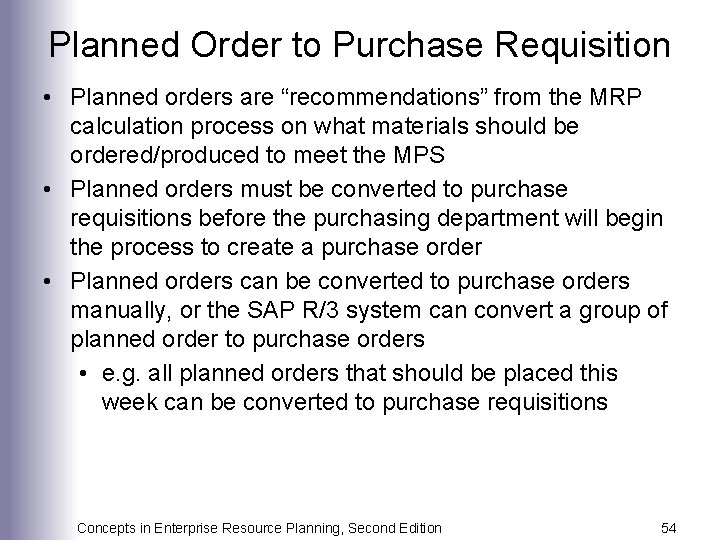 Planned Order to Purchase Requisition • Planned orders are “recommendations” from the MRP calculation