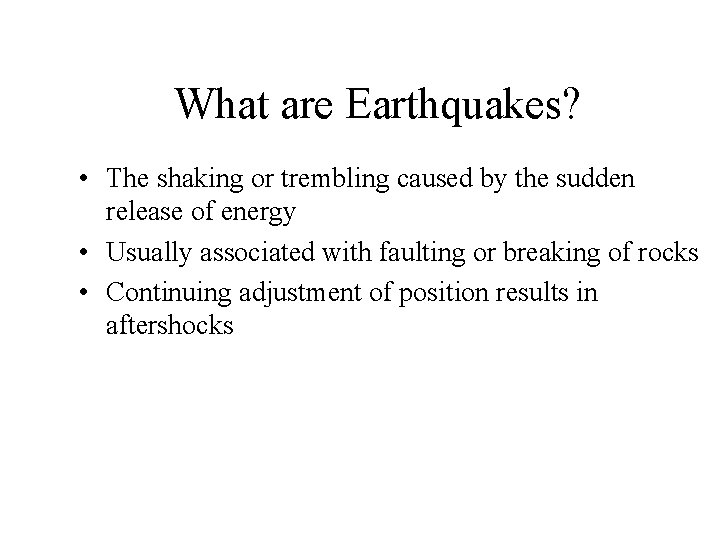 What are Earthquakes? • The shaking or trembling caused by the sudden release of