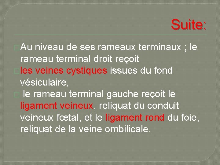 Suite: �Au niveau de ses rameaux terminaux ; le rameau terminal droit reçoit �les